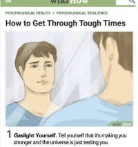 How to get through tough times   gaslight yourself