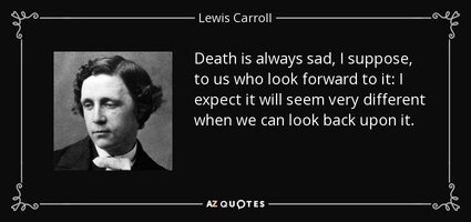 Quote death is always sad i suppose to us who look forward to it i expect it will seem very le