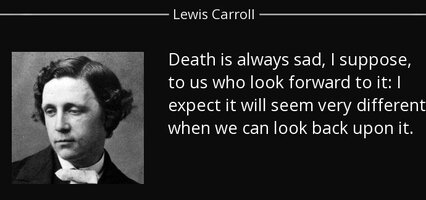 Quote death is always sad i suppose to us who look forward to it i expect it will seem very le