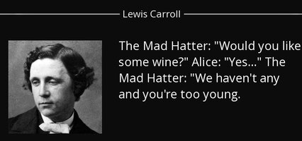 Quote the mad hatter would you like some wine alice yes the mad hatter we haven t any and lewi