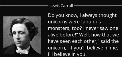 Quote do you know i always thought unicorns were fabulous monsters too i never saw one alive l