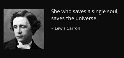 Quote she who saves a single soul saves the universe lewis carroll 50 73 97