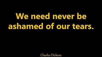 We need never be ashamed of our tears