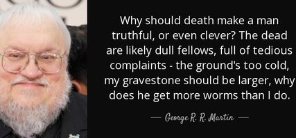 Quote why should death make a man truthful or even clever the dead are likely dull fellows geo