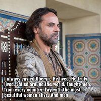 I always envied oberyn he lived he truly lived sailed get